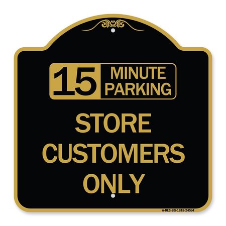 SIGNMISSION 15 Minutes Parking-Store Customers Only, Black & Gold Aluminum Sign, 18" x 18", BG-1818-24594 A-DES-BG-1818-24594